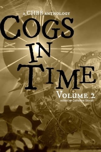 Cogs in Time Volume Two A Chbb Anthology