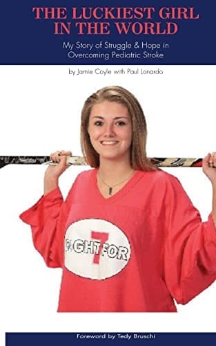 The Luckiest Girl in the World My Story of Struggle and Hope in Overcoming Pediatric Stroke