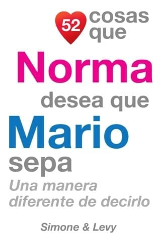 52 Cosas Que Norma Desea Que Mario Sepa Una Manera Diferente de Decirlo