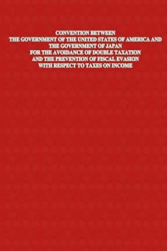 Convention Between The Government of The United States of America and The Government of Japan For The Avoidance Of Double Taxation And The Prevention Of Fiscal Evasion With Respect To Taxes on Income