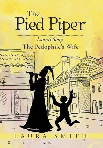 The Pied Piper Laura's Story the Pedophile's Wife