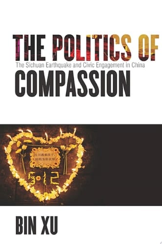 The Politics of Compassion The Sichuan Earthquake and Civic Engagement in China