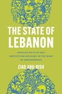The State of Lebanon Popular Politics and Institution Building in the Wake of Independence