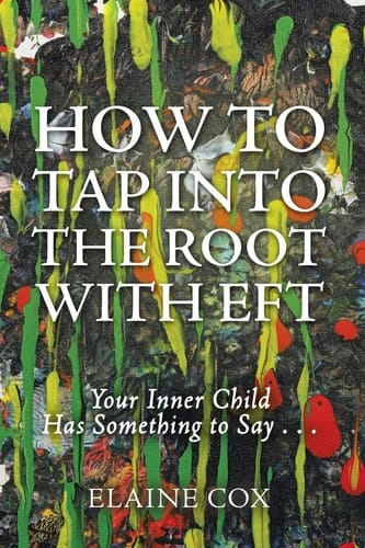 How to Tap Into the Root with EFT Your Inner Child Has Something to Say . . .