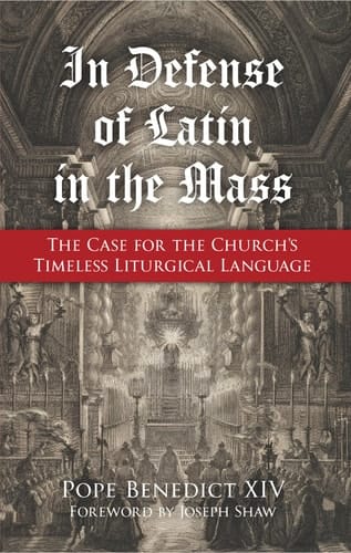 In Defense of Latin in the Mass The Case for the Church's Timeless Liturgical Language