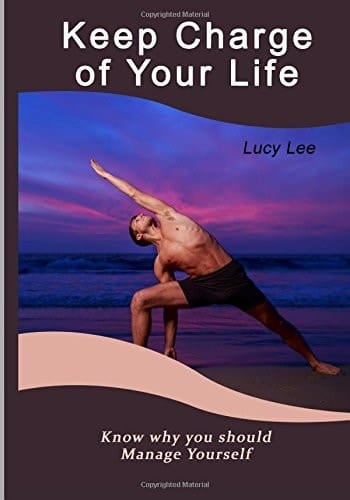 Keep Charge of Your Life Know Why You Should Manage Yourself