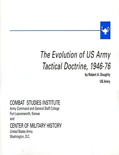 The Evolution of U. S. Army Tactical Doctrine, 1946-76