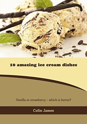 10 Amazing Ice Cream Dishes Vanilla Or Strawberry - Which Is Better?