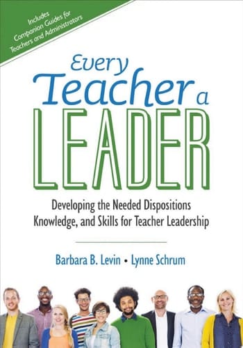 Every Teacher a Leader Developing the Needed Dispositions, Knowledge, and Skills for Teacher Leadership