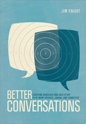 Better Conversations Coaching Ourselves and Each Other to Be More Credible, Caring, and Connected