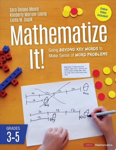 Mathematize It! [Grades 3-5] Going Beyond Key Words to Make Sense of Word Problems, Grades 3-5