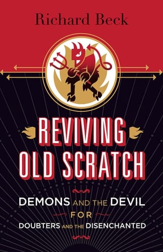 Reviving Old Scratch Demons and the Devil for Doubters and the Disenchanted