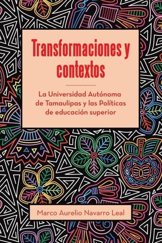 Transformaciones y Contextos La Universidad Autónoma de Tamaulipas y Las Políticas de Educación Superior