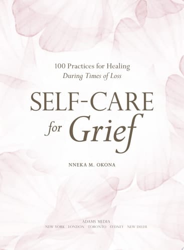 Self-Care for Grief 100 Practices for Healing During Times of Loss