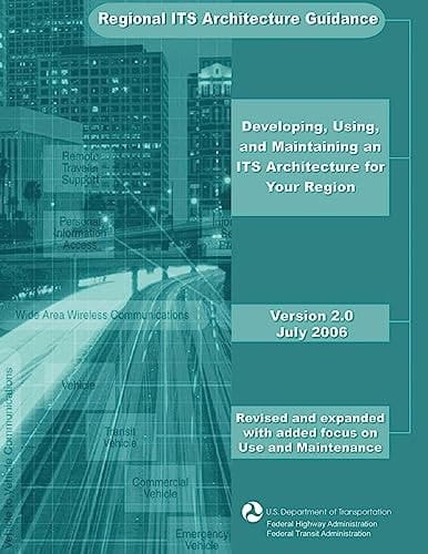 Regional Its Architecture Guidance Developing, Using, and Maintaining an Its Architecture for Your Region