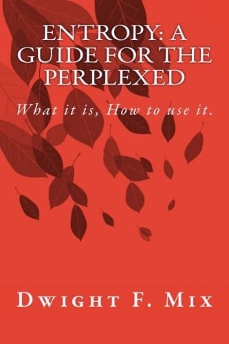 Entropy: a Guide for the Perplexed What It Is, How to Use It