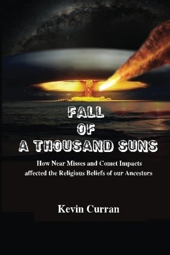 Fall of a Thousand Suns How Near Misses and Comet Impacts Affected the Religious Beliefs of Our Ancestors