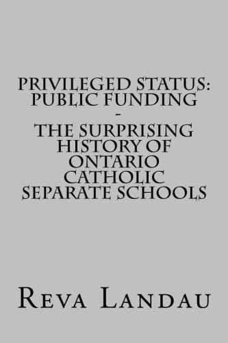 Privileged Status Public Funding - The Surprising History of Ontario Catholic Separate Schools