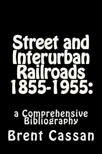 Street and Interurban Railroads (1855-1955) A Comprehensive Bibliography