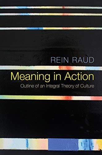 Meaning in Action Outline of an Integral Theory of Culture