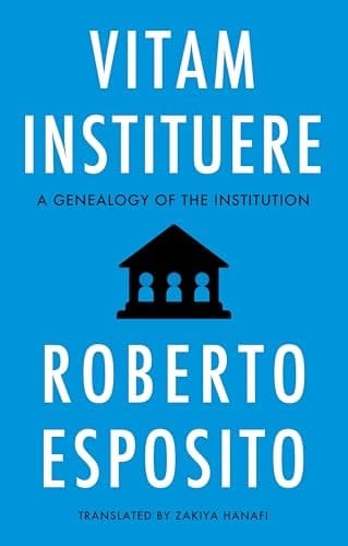 Vitam Instituere A Genealogy of the Institution