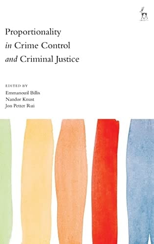 Proportionality in Crime Control and Criminal Justice