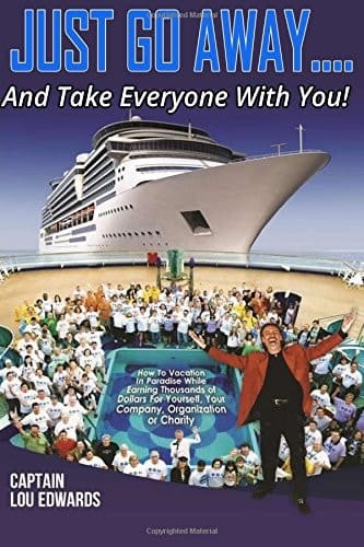 JUST GO AWAY... . and Take Everyone with You! How to Vacation in Paradise While Earning Thousands of Dollars for Yourself, Your Company, Organization Or Charity