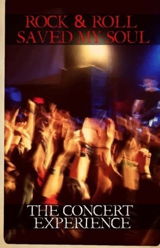 Rock and Roll Saved My Soul: the Concert Experience