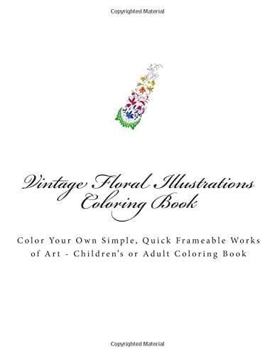 Vintage Floral Illustrations Coloring Book Color Your Own Frameable Works of Art - Children's Or Adult Coloring Book