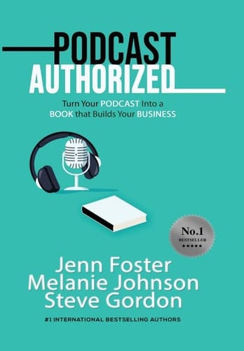 Podcast Authorized Turn Your Podcast Into a Book That Builds Your Business