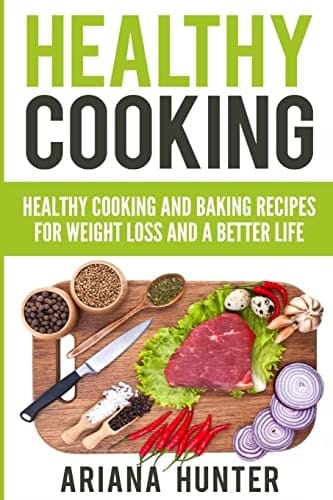 Healthy Cooking Healthy Cooking And Baking Recipes For Weight Loss And A Better Life