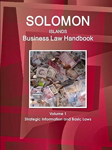 Solomon Islands Business Law Handbook Strategic Information and Basic Laws