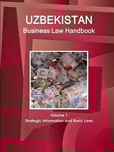 Uzbekistan Business Law Handbook Strategic Information and Basic Laws