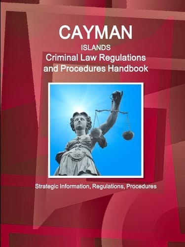 Cayman Islands Criminal Laws, Regulations and Procedures Handbook - Strategic Information, Regulations, Procedures