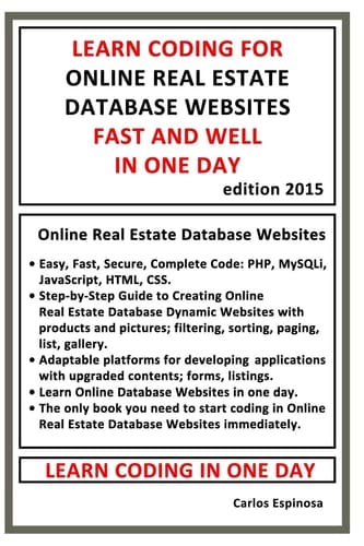 Learn Coding for Online Real Estate Database Websites Fast and Well in One Day Easy, Fast, Secure, Complete Code: PHP, Mysqli, JavaScript, HTML, CSS: Step-By-Step Guide to Creating Database Websites