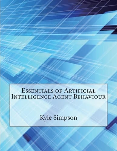 Essentials of Artificial Intelligence Agent Behaviour