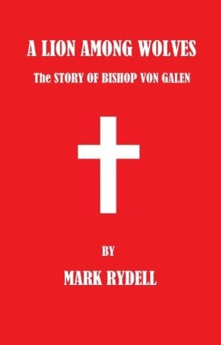 A Lion Among Wolves The Story of Bishop Von Galen