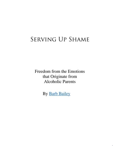 Serving Up Shame Freedom from the Emotions that Originate from Alcoholic Parents