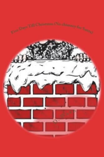 Five Days Till Christmas (No Chimney for Santa) No Chimney for Santa