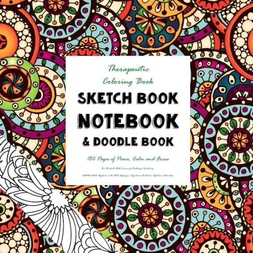 Therapeutic Coloring Book, Sketch Book, Notebook and Doodle Book 180 Pages of Peace, Calm and Focus - for Students with Learning Challenges Including: ADHD, ADD, Dyslexia, LD, OCD, Asperger?s Syndrome and Autism Spectrum Disorders