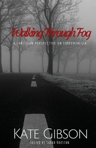 Walking Through Fog A Christian Perspective on Fibromyalgia