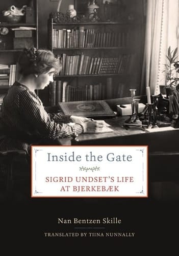 Inside the Gate Sigrid Undset's Life at Bjerkebæk