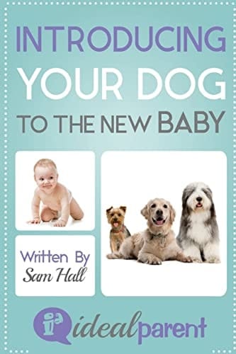 Introducing Your Dog to the New Baby Illustrated, Helpful Parenting Advice for Nurturing Your Baby Or Child by Ideal Parent