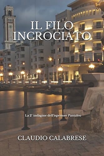Il FILO INCROCIATO - la 2° Indagine Dell'ispettore Pantaleo Un Incubo Mai Finito. il Peggio Deve Ancora Venire...