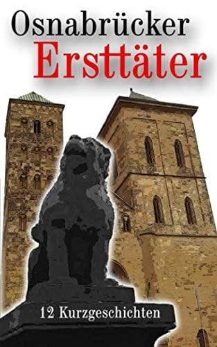 Osnabrücker Ersttäter 12 Kurzgeschichten