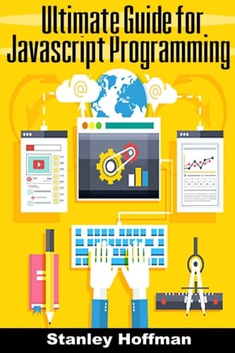 JavaScript JavaScript Crash Course and the Ultimate Guide for Hacking(javascript for Beginners, How to Program, Software Development, Basic JavaScript, Hacking, Computer Hacking, on to C++)