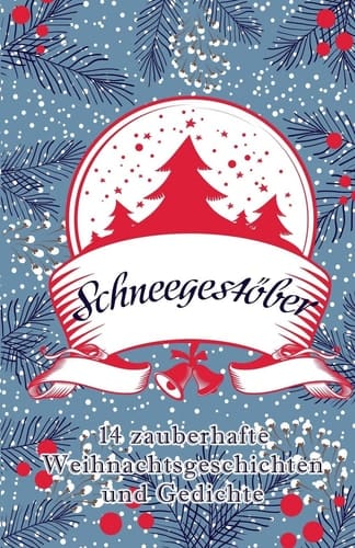 Schneegestöber 14 zauberhafte Weihnachtsgeschichten und Gedichte