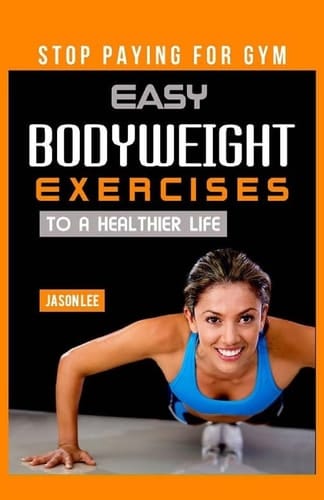 Stop Paying For Gym Easy Bodyweight Exercises To A Healthier Life