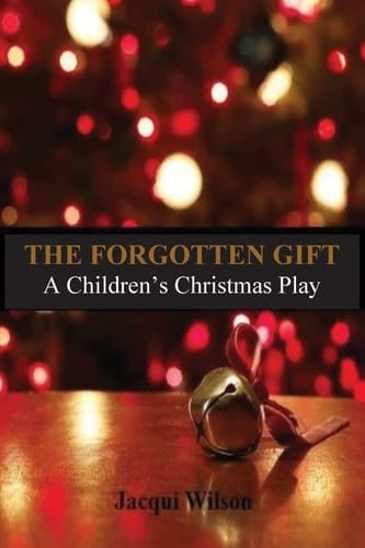 The Forgotten Gift A Children's Christmas Play