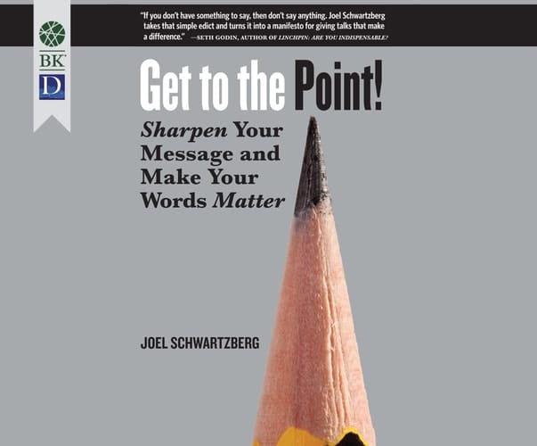 Get to the Point!: Sharpen Your Message and Make Your Words Matter